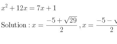 The solutions to the equation x^2+12x=7x+1 are x=(-5+sqrt(29))/2 ,x=(-5-sqrt(29))/2